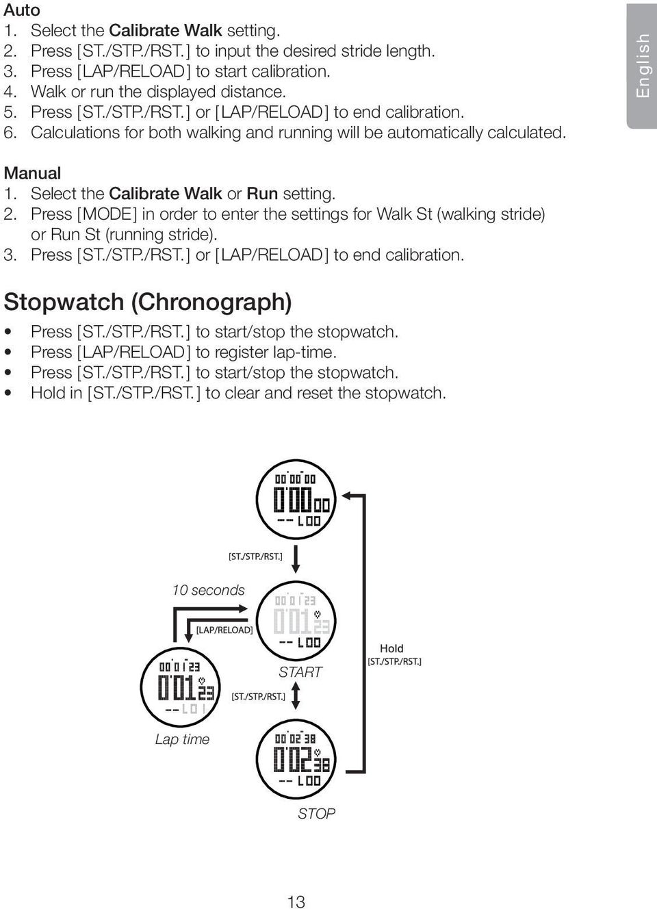 2. Press [ MODE ] in order to enter the settings for Walk St (walking stride) or Run St (running stride). 3. Press [ ST./STP./RST. ] or [ LAP/RELOAD ] to end calibration.