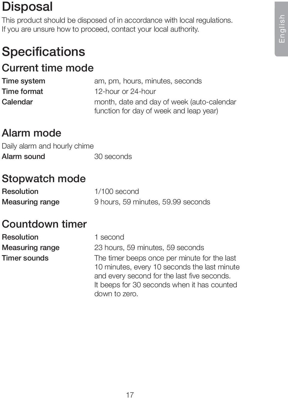 English Alarm mode Daily alarm and hourly chime Alarm sound 30 seconds Stopwatch mode Resolution Measuring range Countdown timer Resolution Measuring range Timer sounds 1/100 second 9 hours, 59