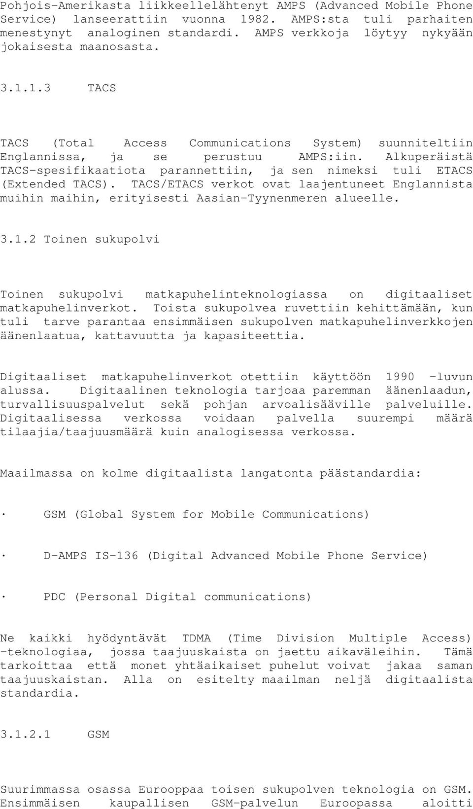 Alkuperäistä TACS-spesifikaatiota parannettiin, ja sen nimeksi tuli ETACS (Extended TACS). TACS/ETACS verkot ovat laajentuneet Englannista muihin maihin, erityisesti Aasian-Tyynenmeren alueelle. 3.1.