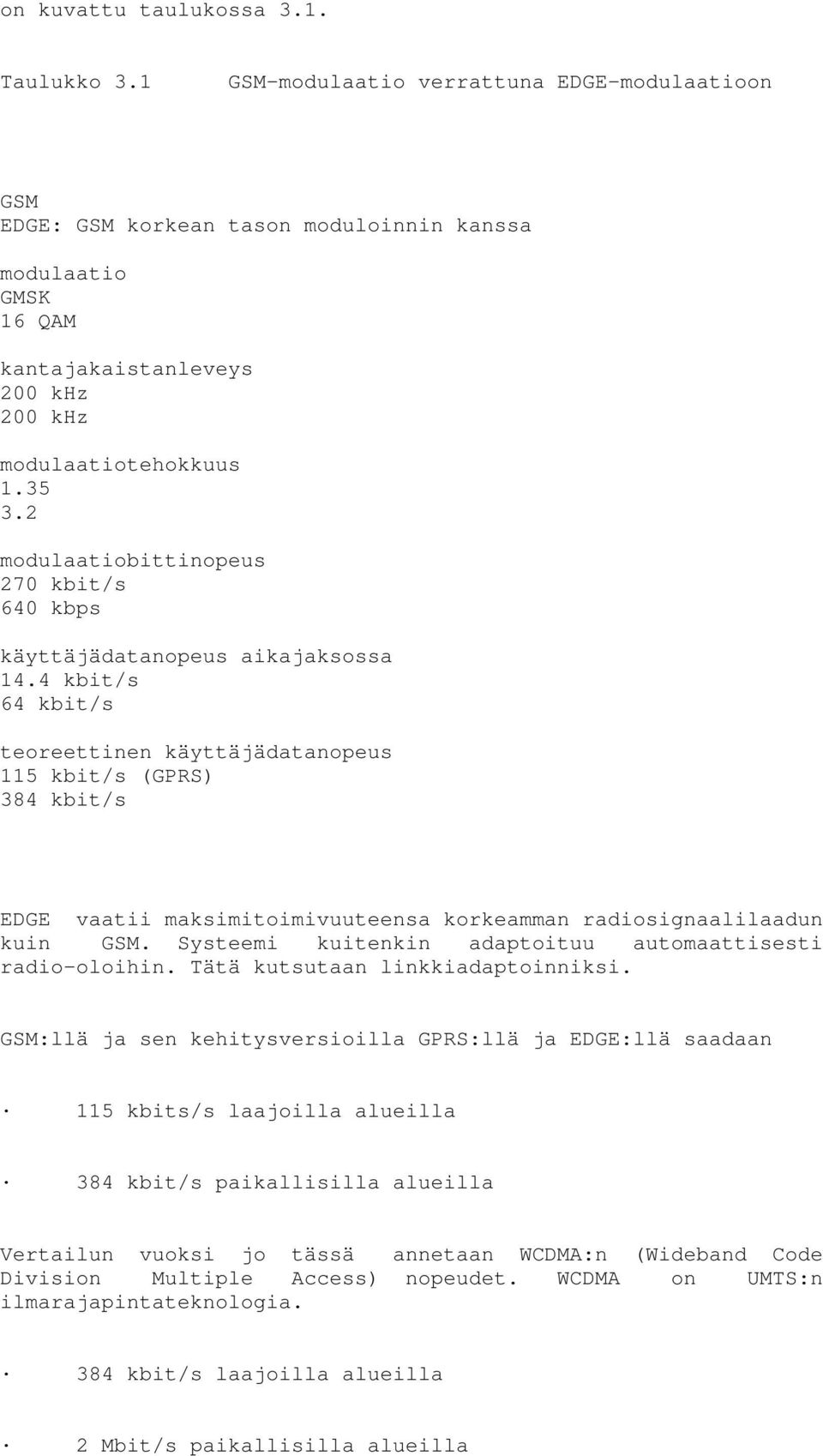 2 modulaatiobittinopeus 270 kbit/s 640 kbps käyttäjädatanopeus aikajaksossa 14.