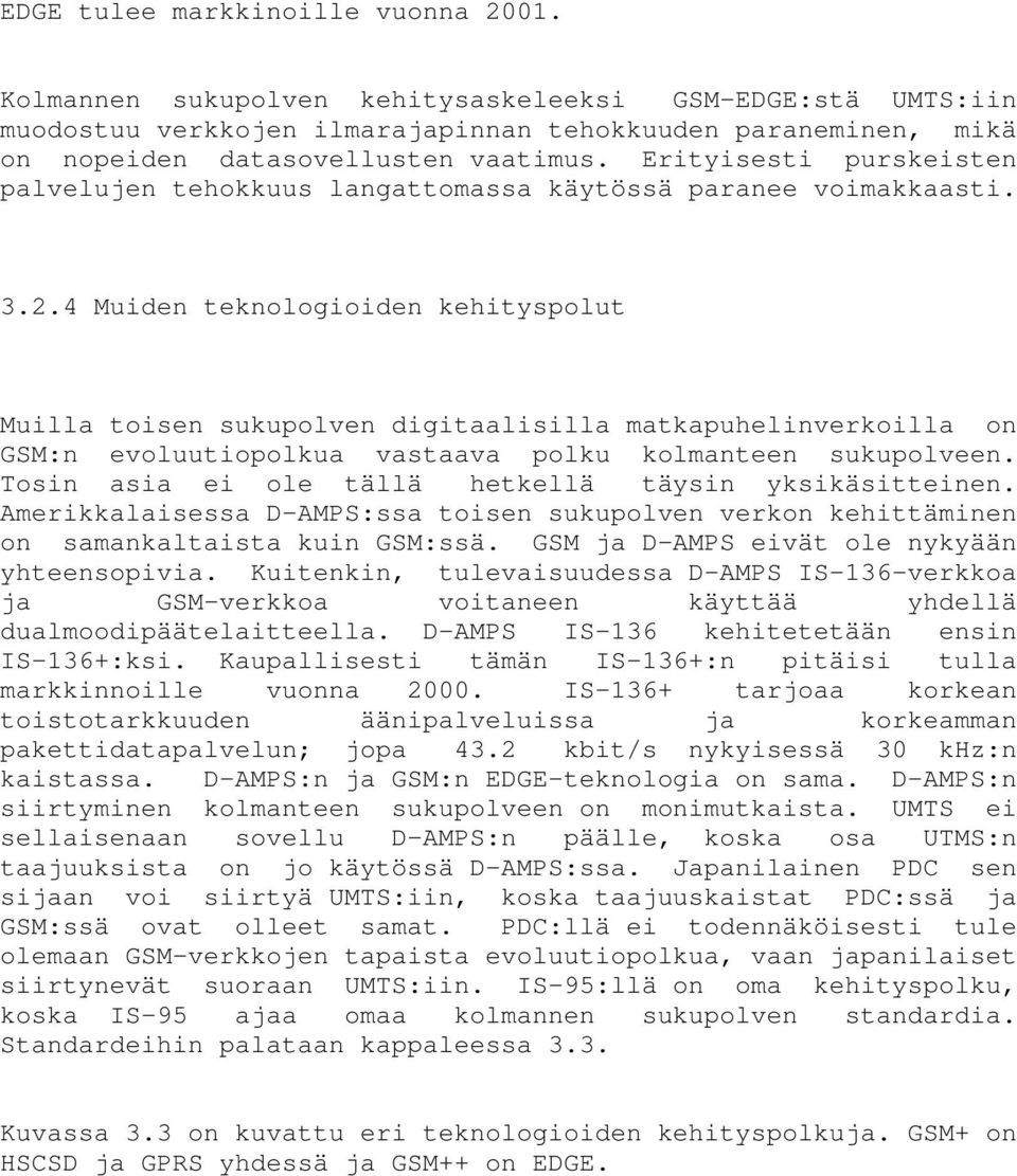 4 Muiden teknologioiden kehityspolut Muilla toisen sukupolven digitaalisilla matkapuhelinverkoilla on GSM:n evoluutiopolkua vastaava polku kolmanteen sukupolveen.