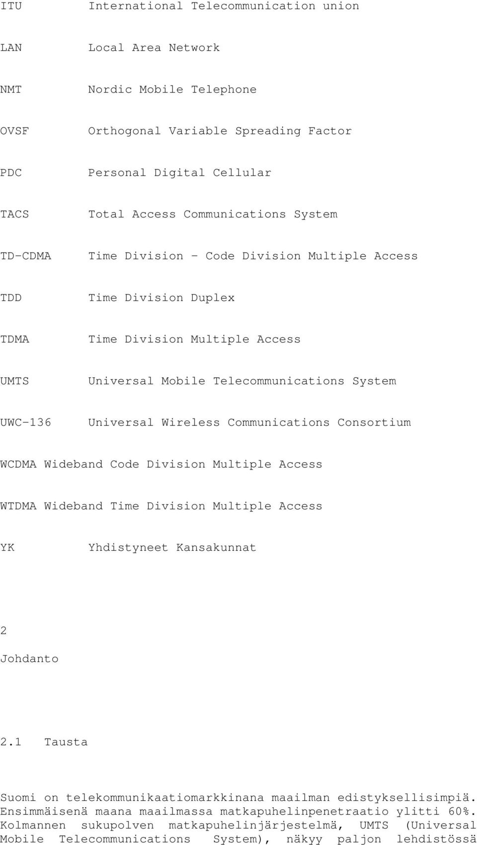 Communications Consortium WCDMA Wideband Code Division Multiple Access WTDMA Wideband Time Division Multiple Access YK Yhdistyneet Kansakunnat 2 Johdanto 2.