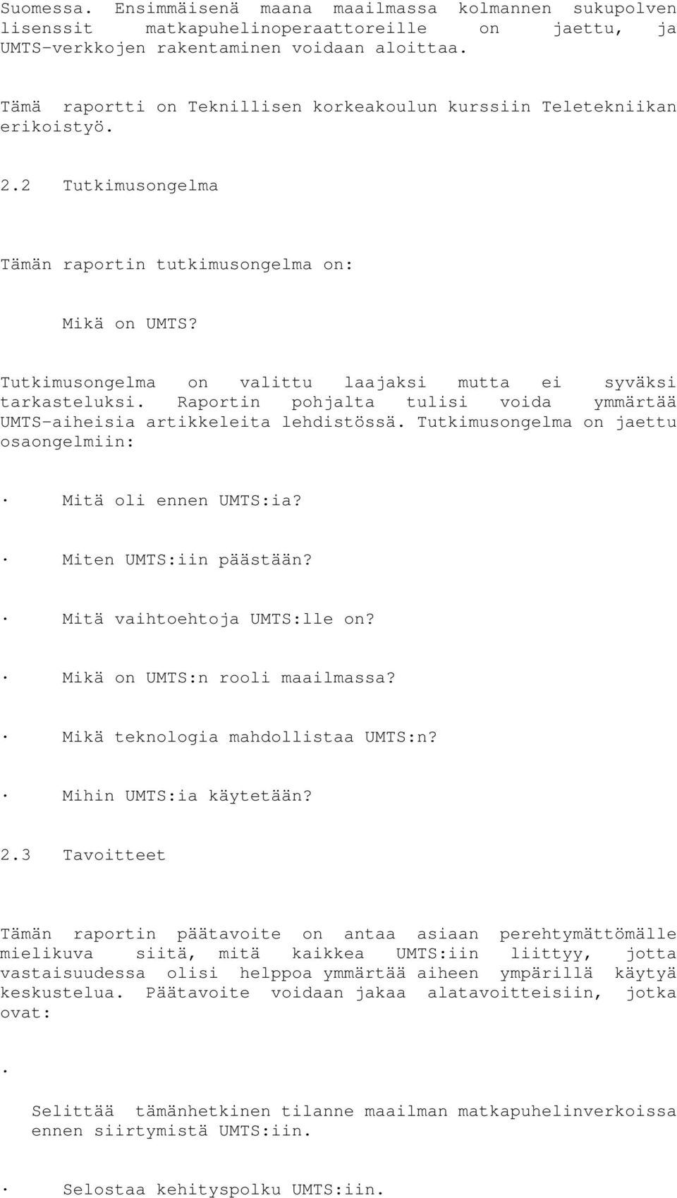 Tutkimusongelma on valittu laajaksi mutta ei syväksi tarkasteluksi. Raportin pohjalta tulisi voida ymmärtää UMTS-aiheisia artikkeleita lehdistössä.