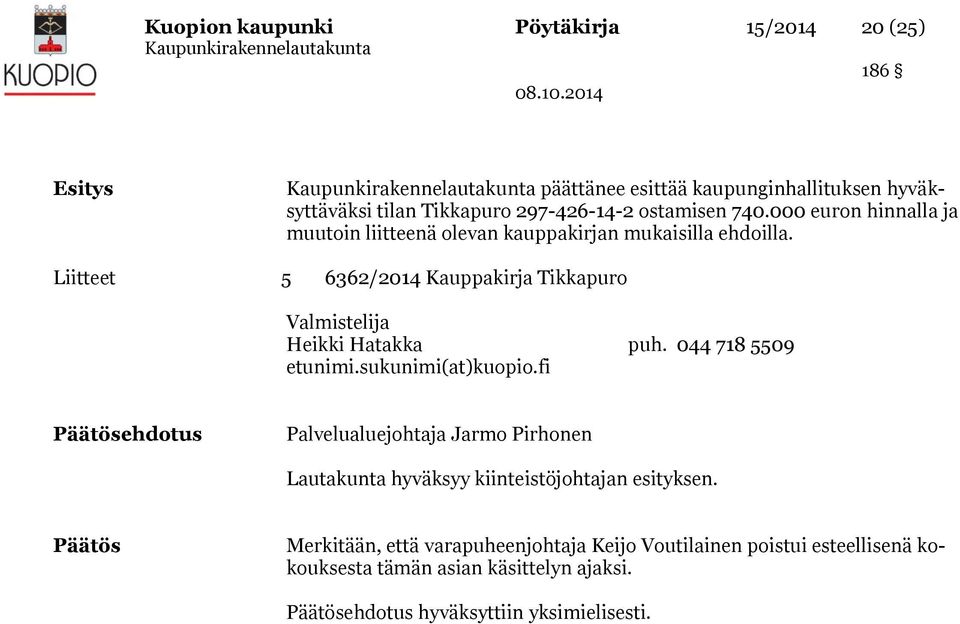 Liitteet 5 6362/2014 Kauppakirja Tikkapuro Valmistelija Heikki Hatakka puh. 044 718 5509 etunimi.sukunimi(at)kuopio.