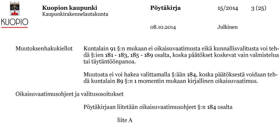 Oikaisuvaatimusohjeet ja valitusosoitukset Muutosta ei voi hakea valittamalla :ään 184, koska päätöksestä voidaan tehdä