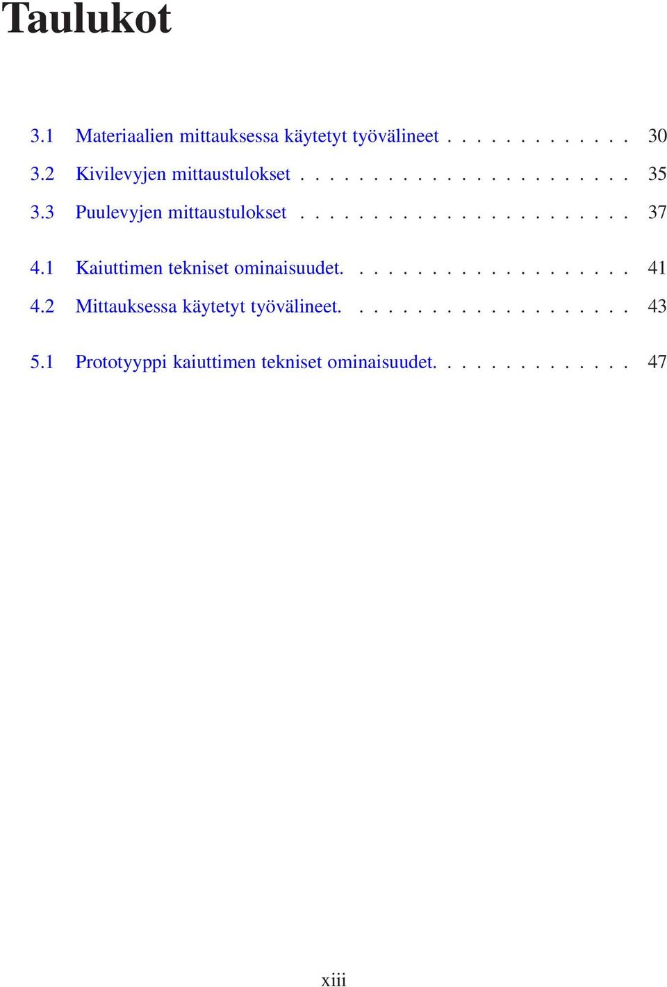 1 Kaiuttimen tekniset ominaisuudet.................... 41 4.2 Mittauksessa käytetyt työvälineet.