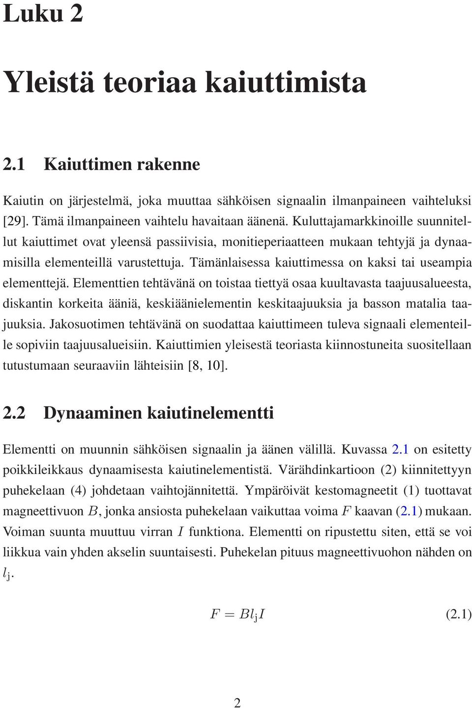 Tämänlaisessa kaiuttimessa on kaksi tai useampia elementtejä.