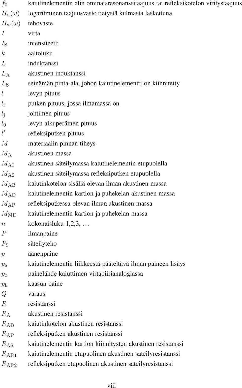 ilmamassa on johtimen pituus levyn alkuperäinen pituus refleksiputken pituus materiaalin pinnan tiheys akustinen massa akustinen säteilymassa kaiutinelementin etupuolella akustinen säteilymassa