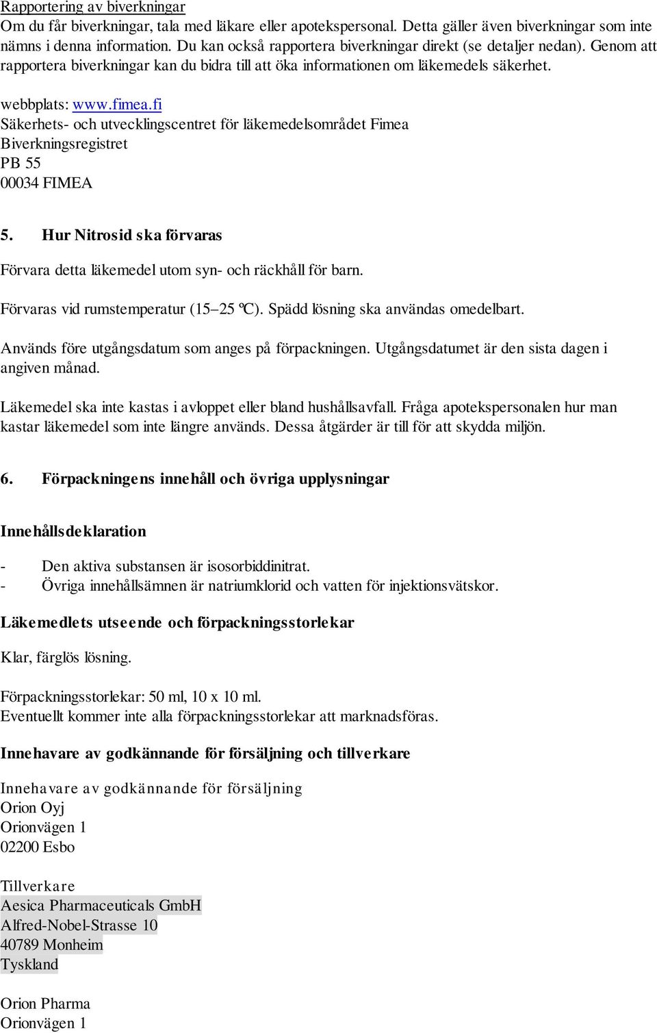 fi Säkerhets- och utvecklingscentret för läkemedelsområdet Fimea Biverkningsregistret PB 55 00034 FIMEA 5. Hur Nitrosid ska förvaras Förvara detta läkemedel utom syn- och räckhåll för barn.