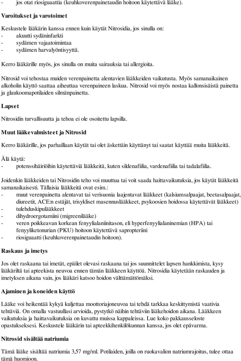 Kerro lääkärille myös, jos sinulla on muita sairauksia tai allergioita. Nitrosid voi tehostaa muiden verenpainetta alentavien lääkkeiden vaikutusta.