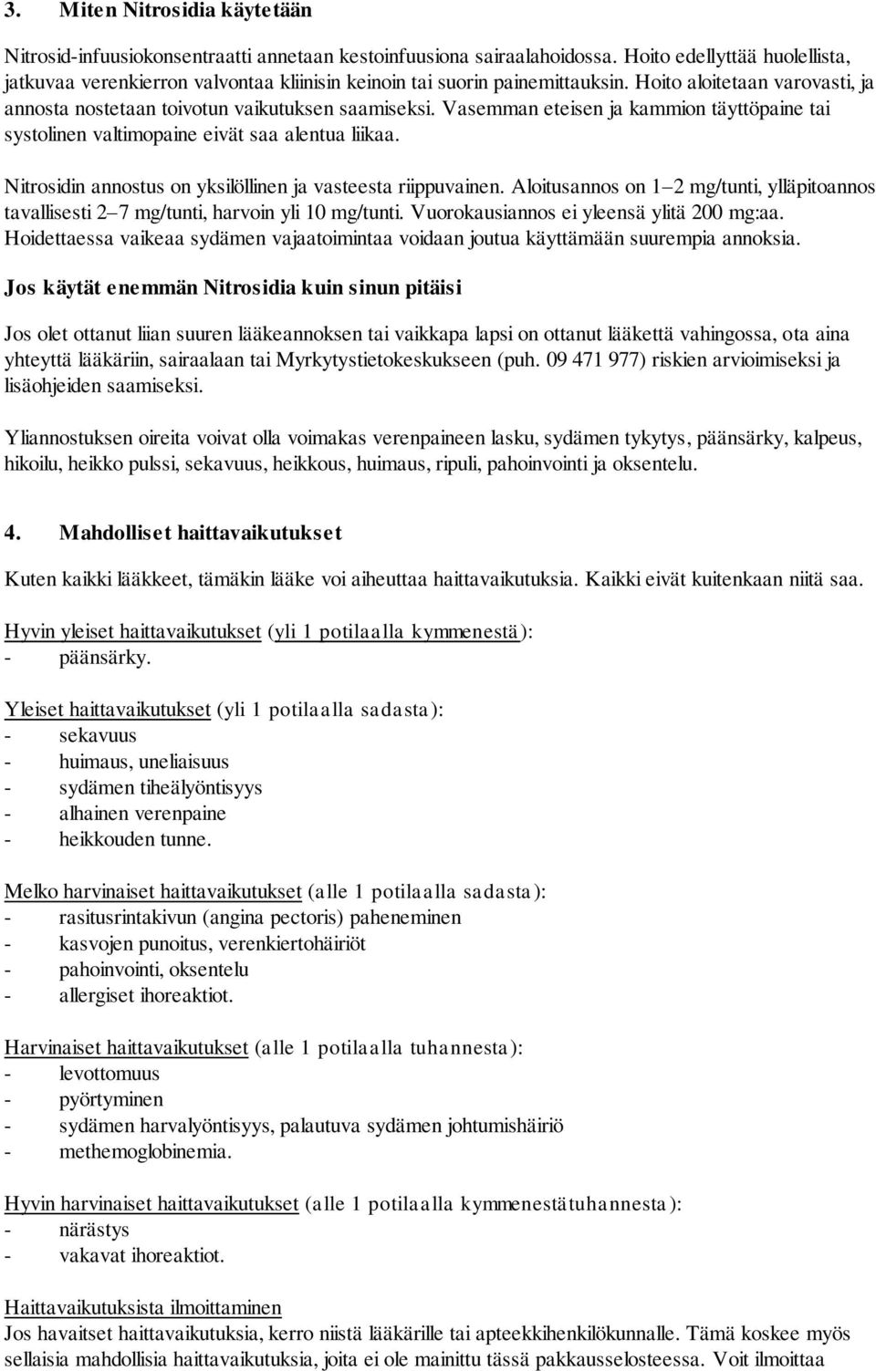 Vasemman eteisen ja kammion täyttöpaine tai systolinen valtimopaine eivät saa alentua liikaa. Nitrosidin annostus on yksilöllinen ja vasteesta riippuvainen.