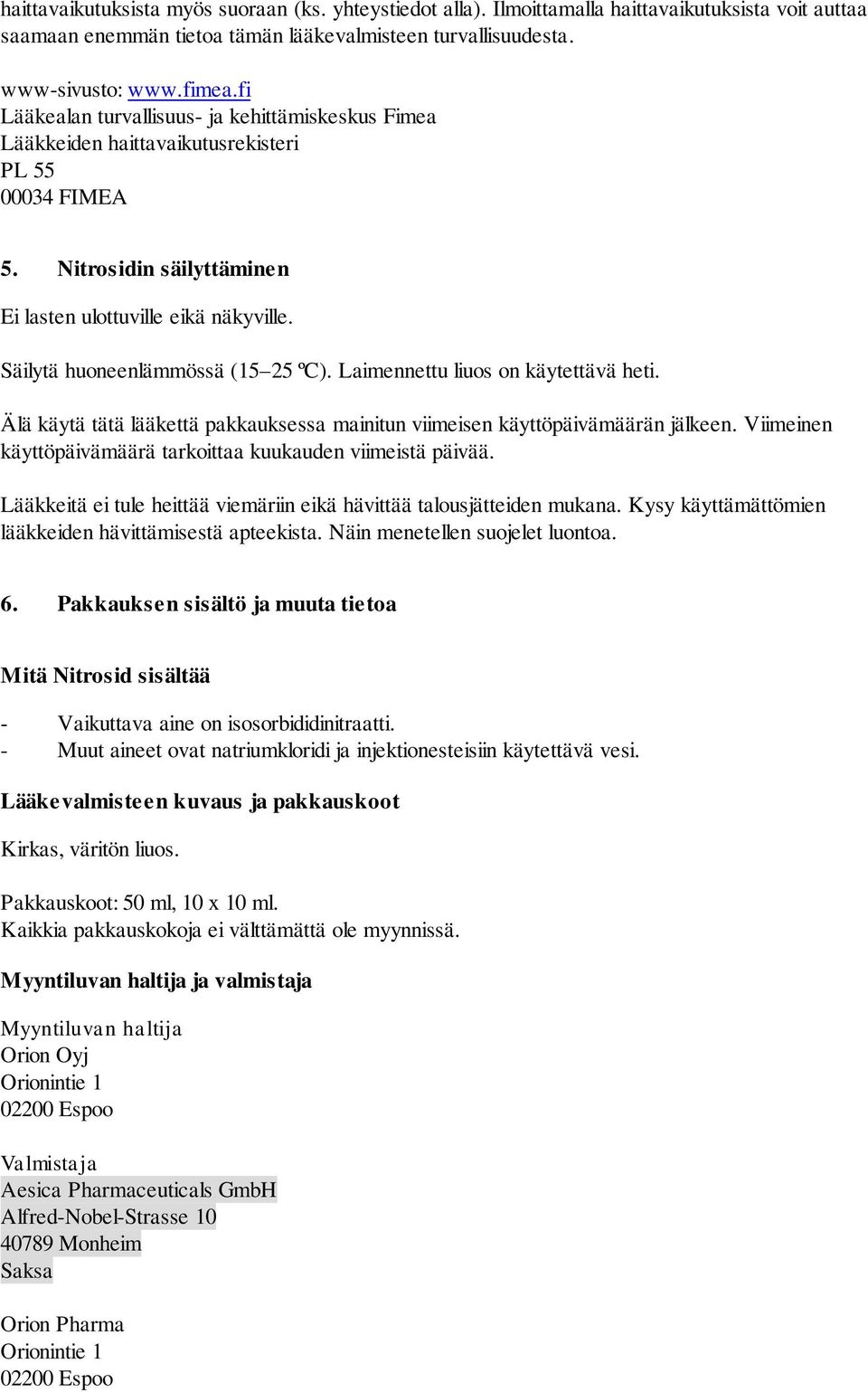 Säilytä huoneenlämmössä (15 25 ºC). Laimennettu liuos on käytettävä heti. Älä käytä tätä lääkettä pakkauksessa mainitun viimeisen käyttöpäivämäärän jälkeen.