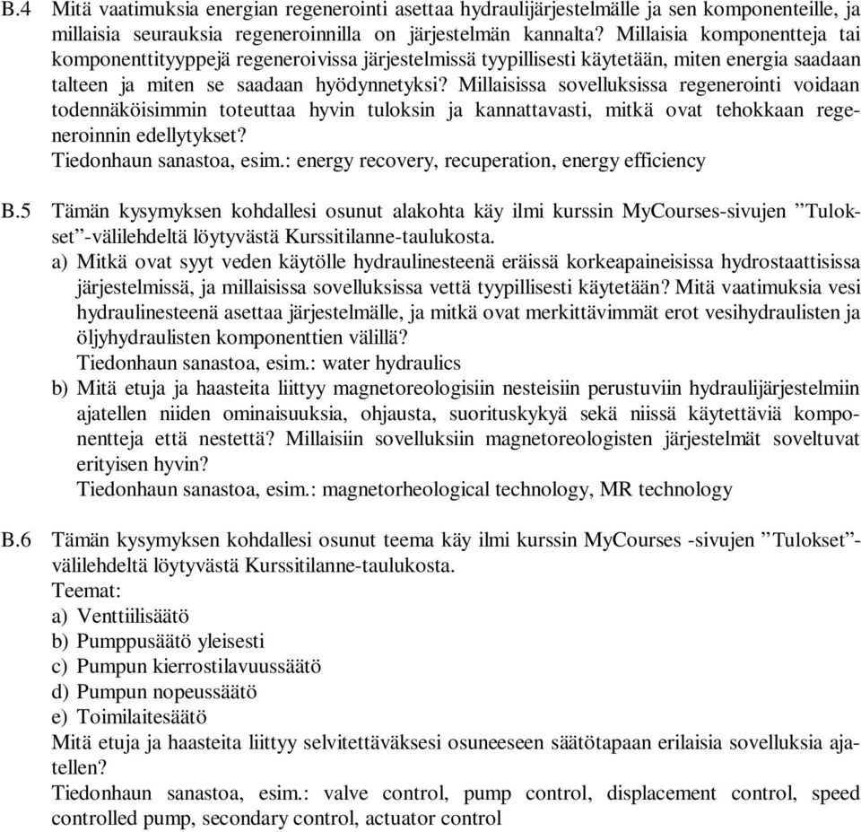 Millaisissa sovelluksissa regenerointi voidaan todennäköisimmin toteuttaa hyvin tuloksin ja kannattavasti, mitkä ovat tehokkaan regeneroinnin edellytykset? Tiedonhaun sanastoa, esim.