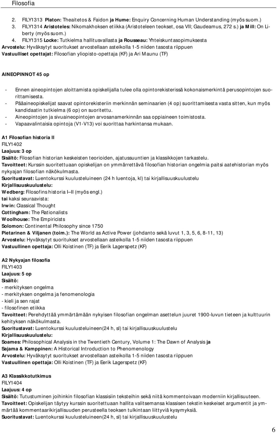 FILY1315 Locke: Tutkielma hallitusvallasta ja Rousseau: Yhteiskuntasopimuksesta Vastuulliset opettajat: Filosofian yliopisto-opettaja (KF) ja Ari Maunu (TF) AINEOPINNOT 45 op - Ennen aineopintojen