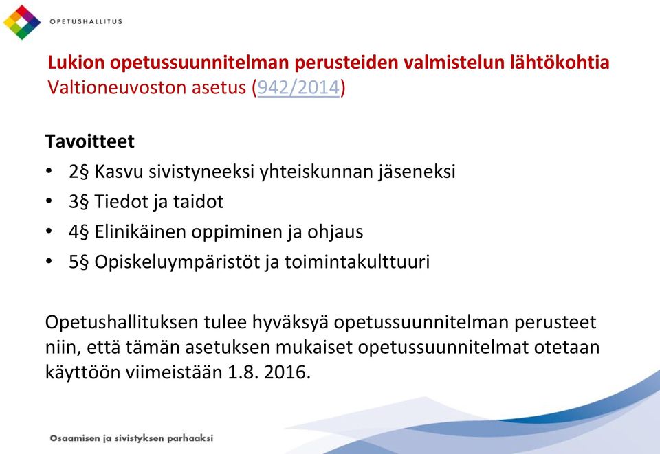 ja ohjaus 5 Opiskeluympäristöt ja toimintakulttuuri Opetushallituksen tulee hyväksyä