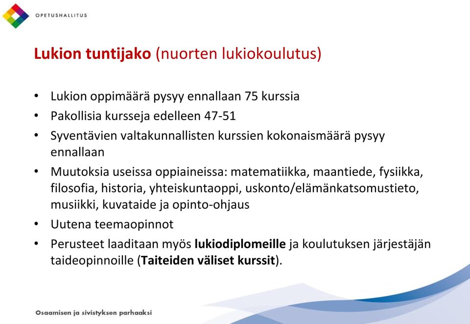 maantiede, fysiikka, filosofia, historia, yhteiskuntaoppi, uskonto/elämänkatsomustieto, musiikki, kuvataide ja