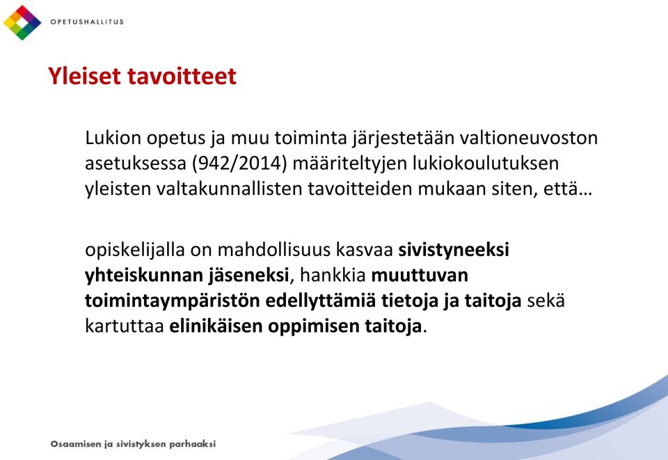 siten, että opiskelijalla on mahdollisuus kasvaa sivistyneeksi yhteiskunnan jäseneksi, hankkia