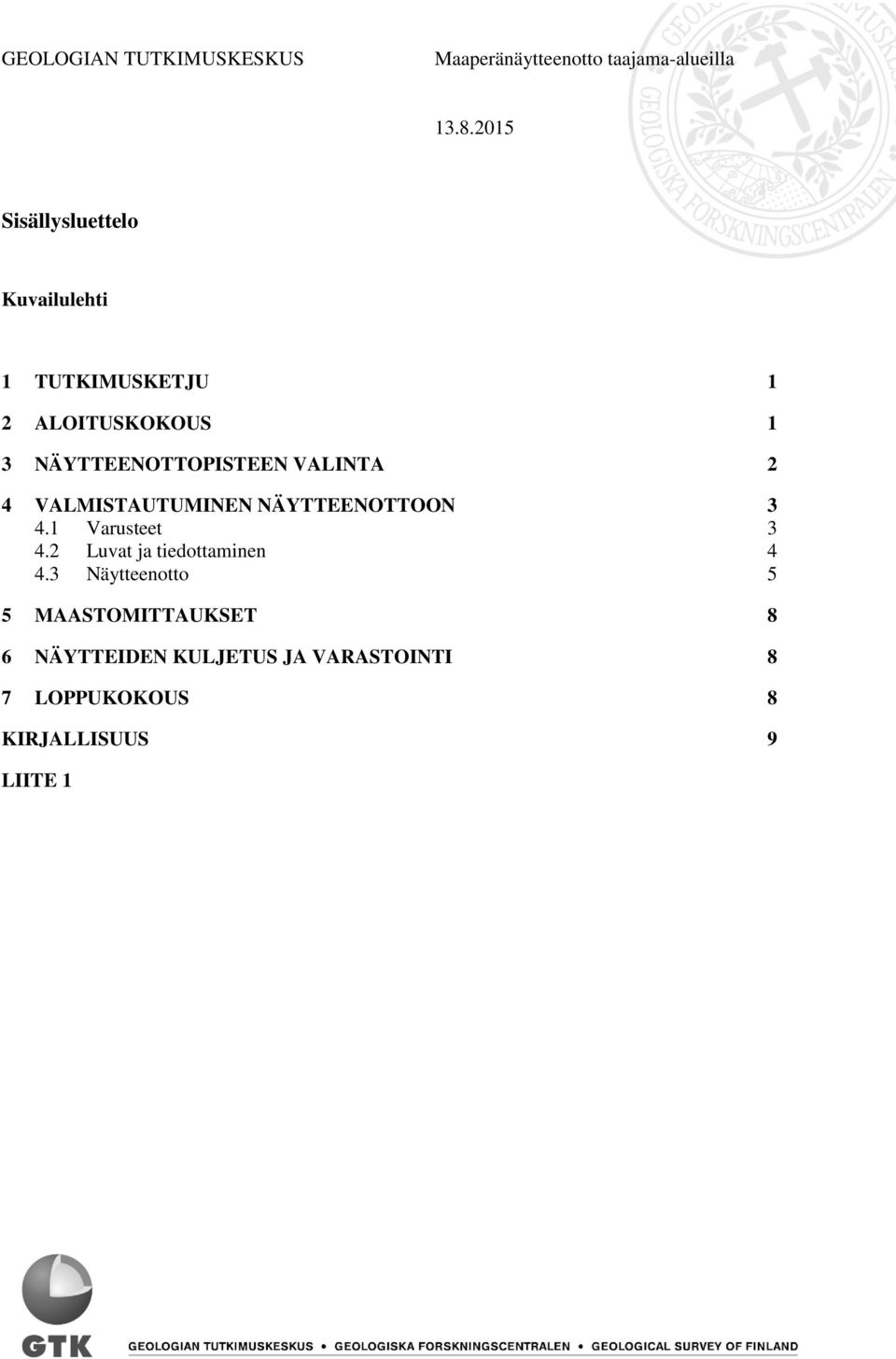 VALMISTAUTUMINEN NÄYTTEENOTTOON 3 4.1 Varusteet 3 4.2 Luvat ja tiedottaminen 4 4.