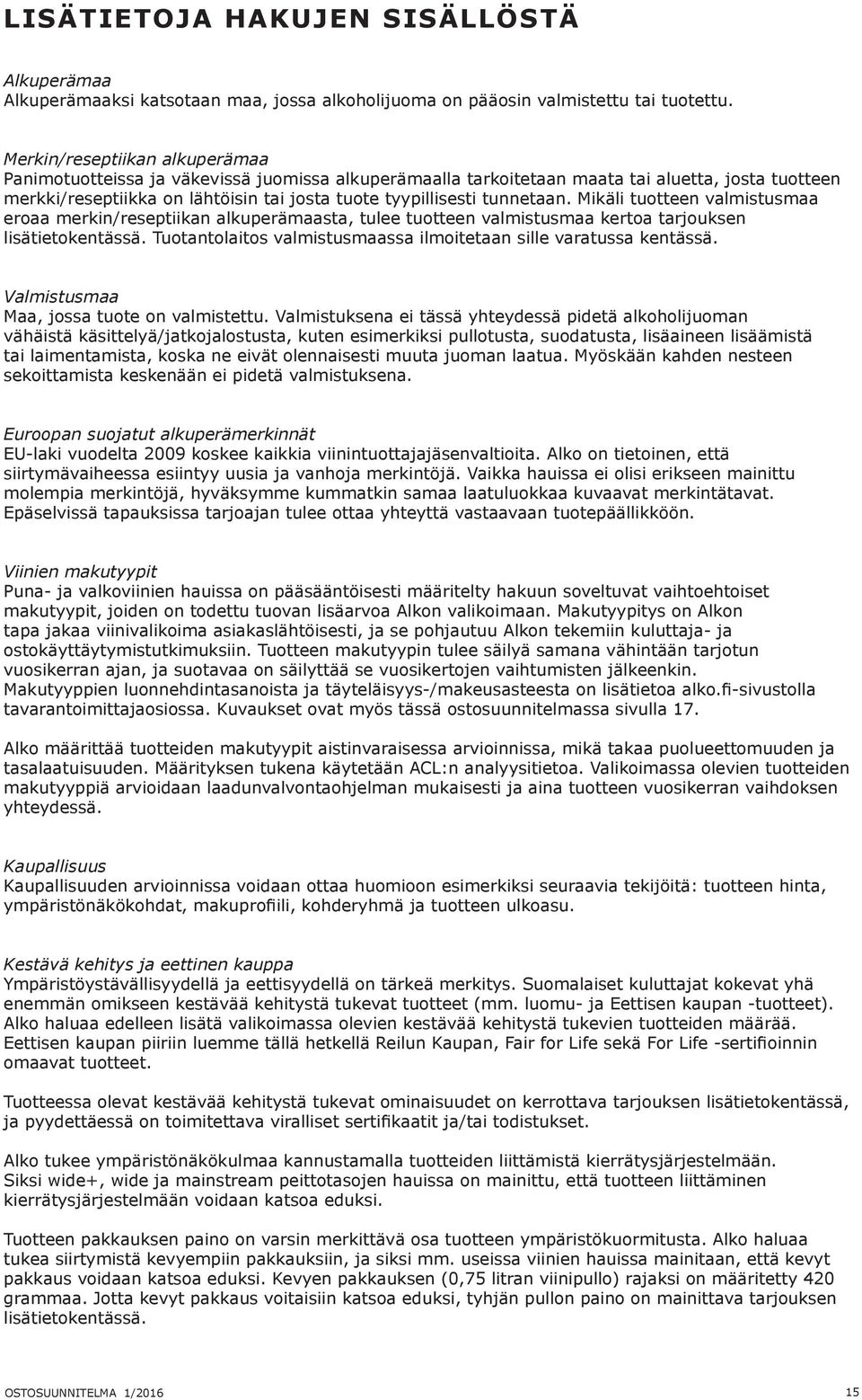 Mikäli tuotteen valmistusmaa eroaa merkin/reseptiikan sta, tulee tuotteen valmistusmaa kertoa tarjouksen lisätietokentässä. Tuotantolaitos valmistusmaassa ilmoitetaan sille varatussa kentässä.