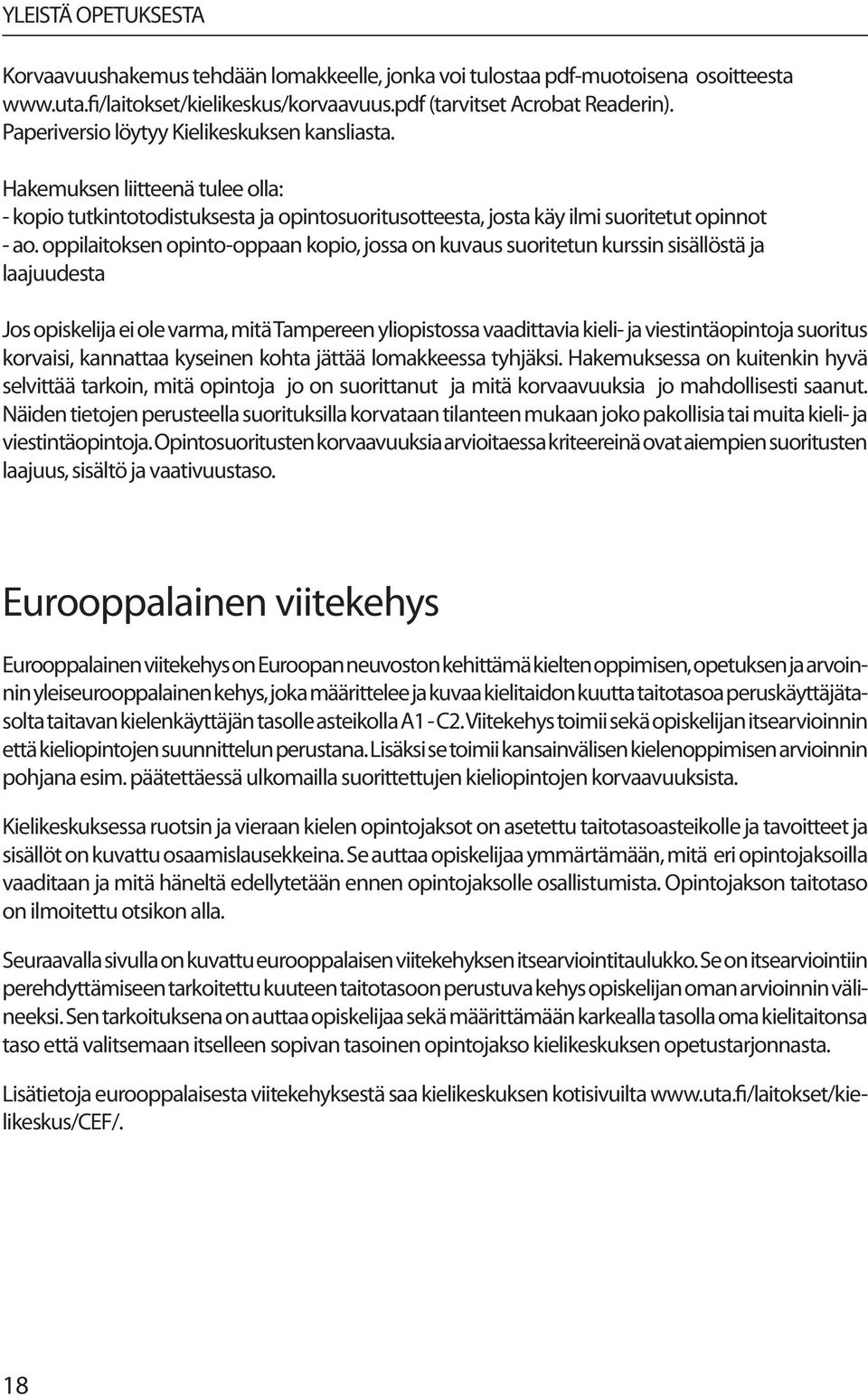 oppilaitoksen opinto-oppaan kopio, jossa on kuvaus suoritetun kurssin sisällöstä ja laajuudesta Jos opiskelija ei ole varma, mitä Tampereen yliopistossa vaadittavia kieli- ja viestintäopintoja