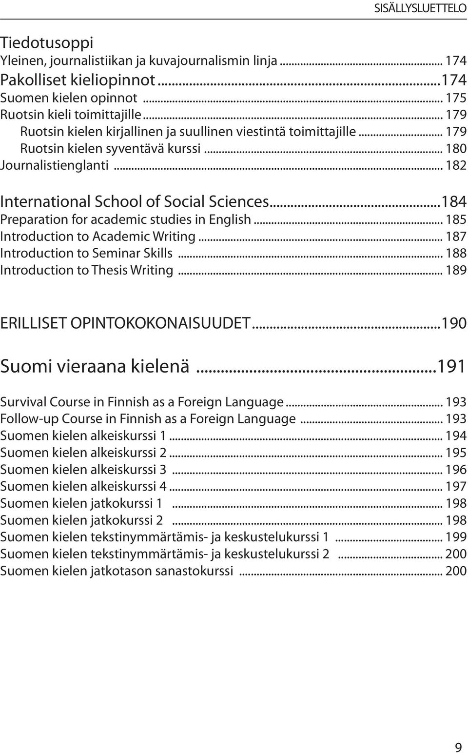 ..184 Preparation for academic studies in English... 185 Introduction to Academic Writing... 187 Introduction to Seminar Skills... 188 Introduction to Thesis Writing.