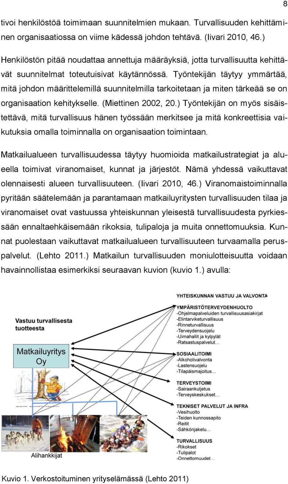 Työntekijän täytyy ymmärtää, mitä johdon määrittelemillä suunnitelmilla tarkoitetaan ja miten tärkeää se on organisaation kehitykselle. (Miettinen 2002, 20.