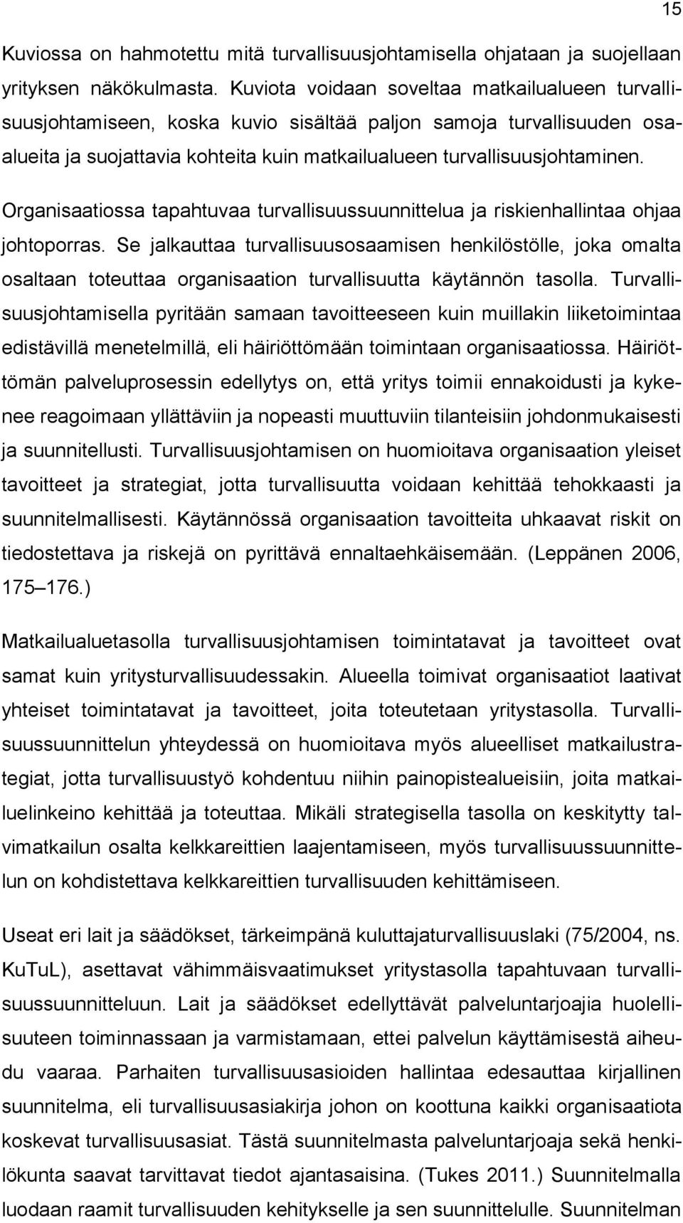 Organisaatiossa tapahtuvaa turvallisuussuunnittelua ja riskienhallintaa ohjaa johtoporras.