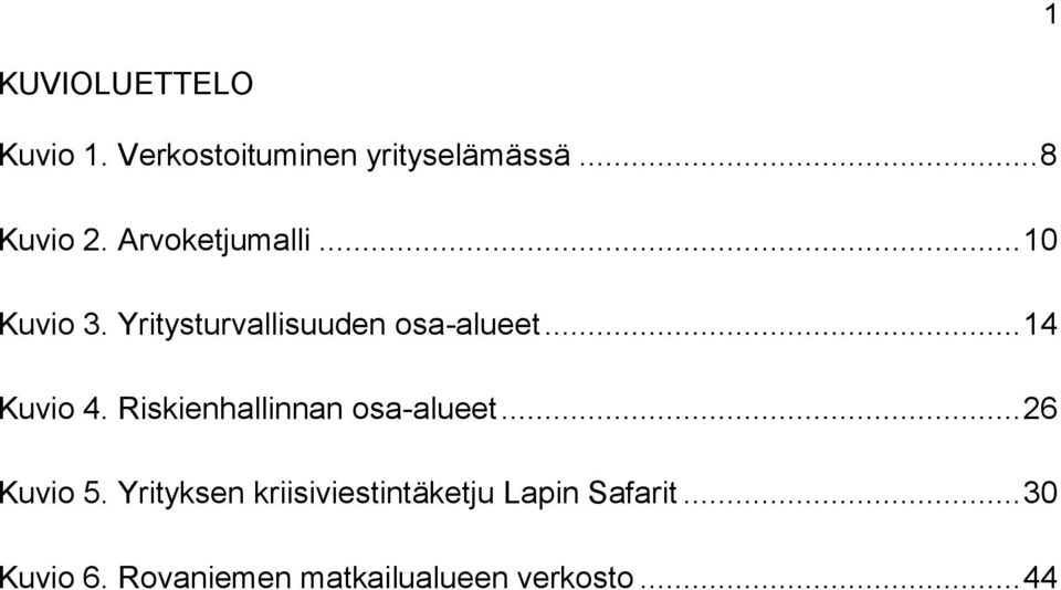 .. 14 Kuvio 4. Riskienhallinnan osa-alueet... 26 Kuvio 5.