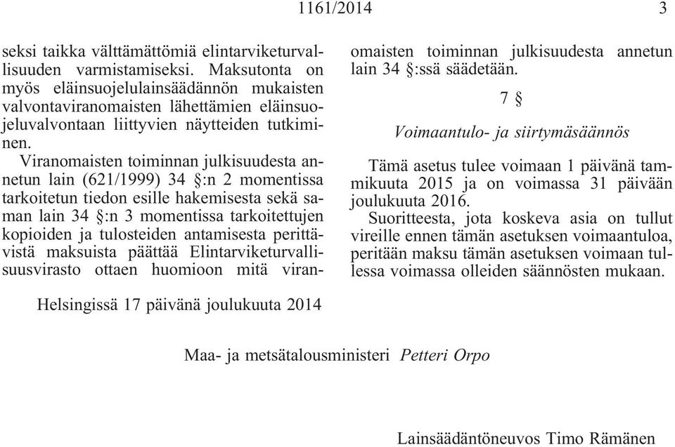 Viranomaisten toiminnan julkisuudesta annetun lain (621/1999) 34 :n 2 momentissa tarkoitetun tiedon esille hakemisesta sekä saman lain 34 :n 3 momentissa tarkoitettujen kopioiden ja tulosteiden