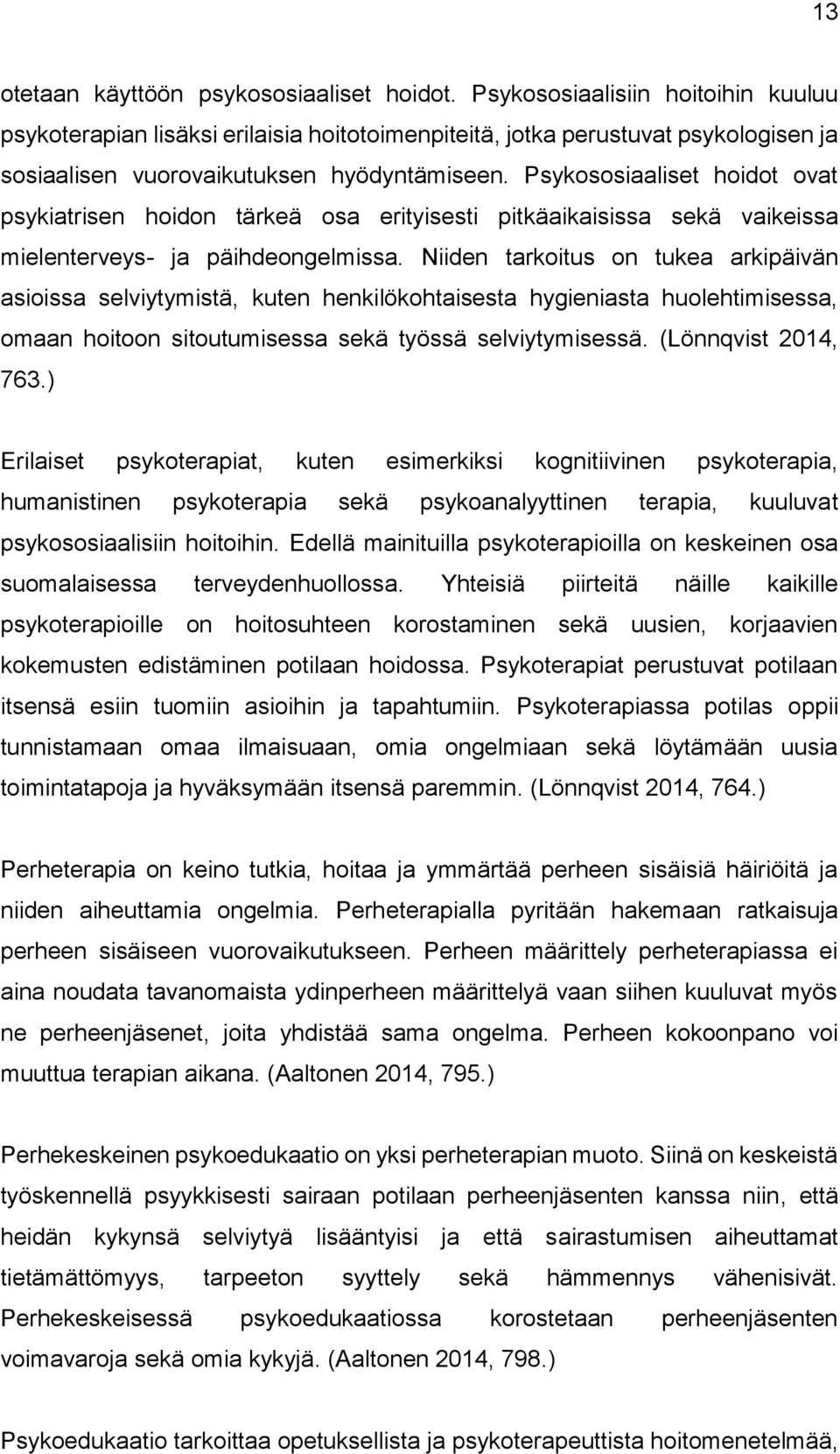 Psykososiaaliset hoidot ovat psykiatrisen hoidon tärkeä osa erityisesti pitkäaikaisissa sekä vaikeissa mielenterveys- ja päihdeongelmissa.