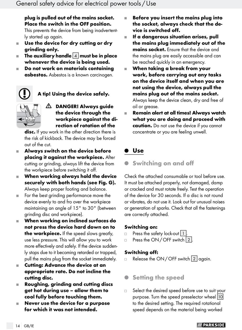 Asbestos is a known carcinogen. A tip! Using the device safely. Danger! Always guide the device through the workpiece against the direction of rotation of the disc.