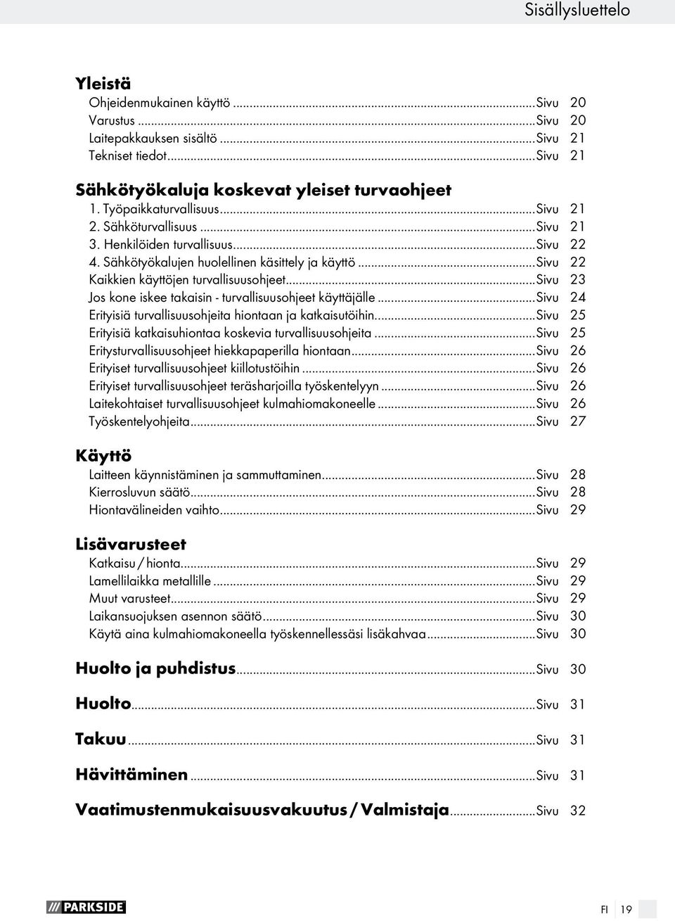 ..sivu 23 Jos kone iskee takaisin - turvallisuusohjeet käyttäjälle...sivu 24 Erityisiä turvallisuusohjeita hiontaan ja katkaisutöihin...sivu 25 Erityisiä katkaisuhiontaa koskevia turvallisuusohjeita.