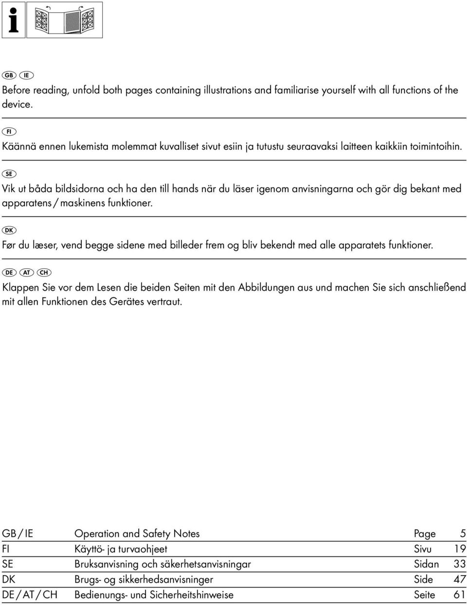 Vik ut båda bildsidorna och ha den till hands när du läser igenom anvisningarna och gör dig bekant med apparatens / maskinens funktioner.