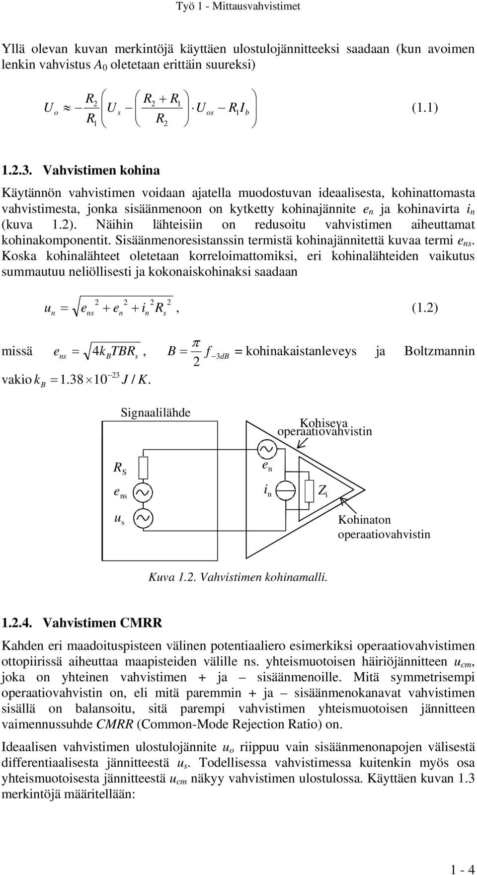 Näihin lähteisiin on redusoitu vahvistimen aiheuttamat kohinakomponentit. Sisäänmenoresistanssin termistä kohinajännitettä kuvaa termi e ns.