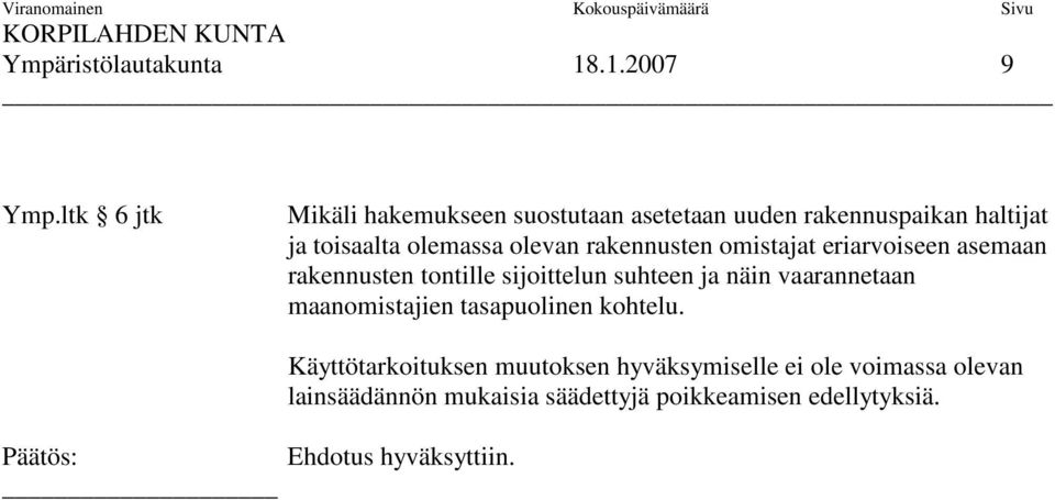 olevan rakennusten omistajat eriarvoiseen asemaan rakennusten tontille sijoittelun suhteen ja näin