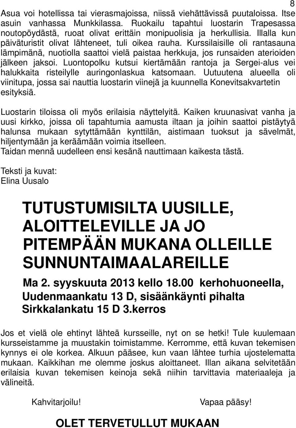 Kurssilaisille oli rantasauna lämpimänä, nuotiolla saattoi vielä paistaa herkkuja, jos runsaiden aterioiden jälkeen jaksoi.