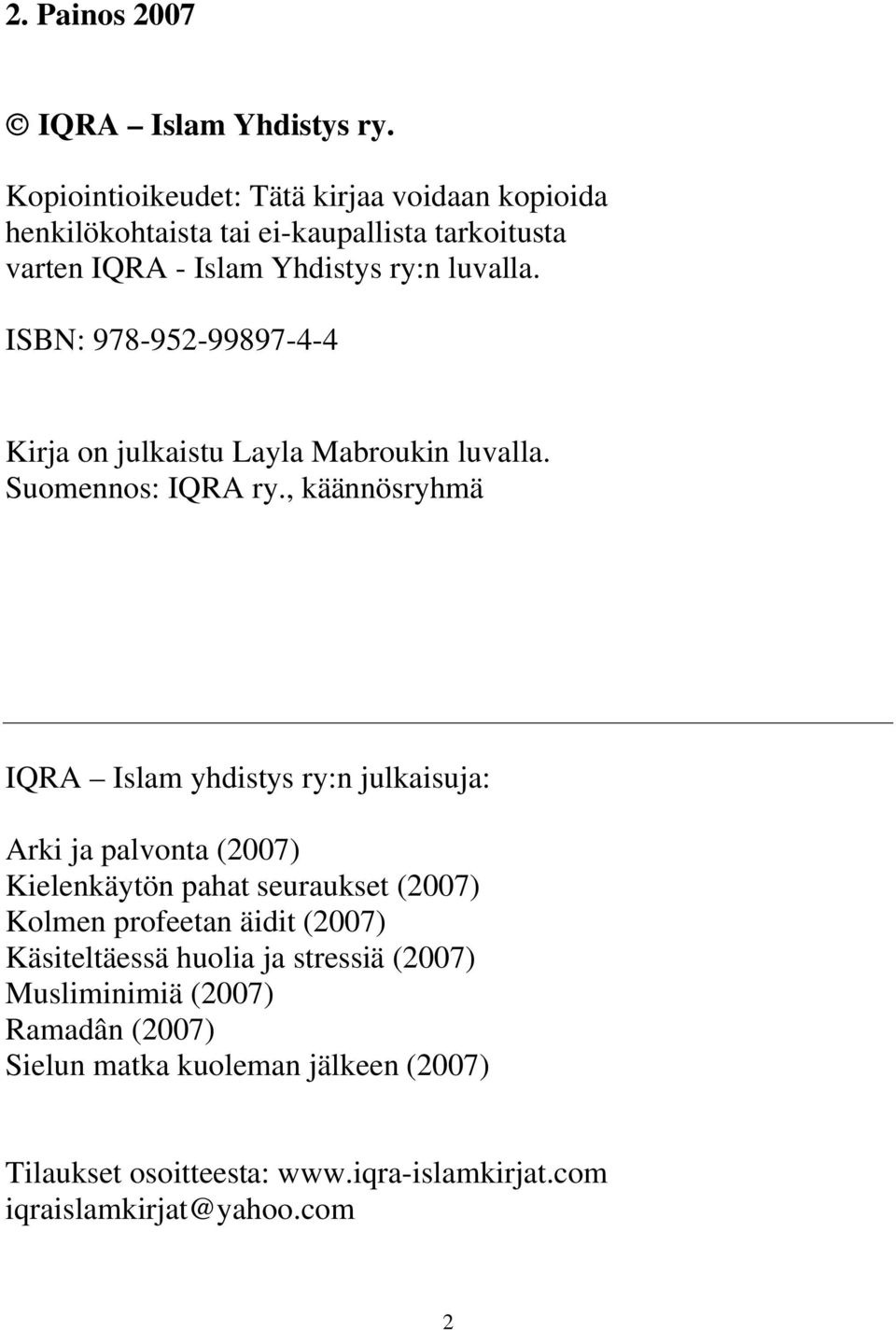 ISBN: 978-952-99897-4-4 Kirja on julkaistu Layla Mabroukin luvalla. Suomennos: IQRA ry.