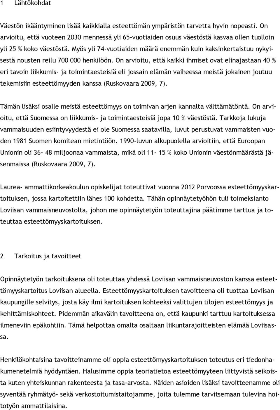 Myös yli 74-vuotiaiden määrä enemmän kuin kaksinkertaistuu nykyisestä nousten reilu 700 000 henkilöön.