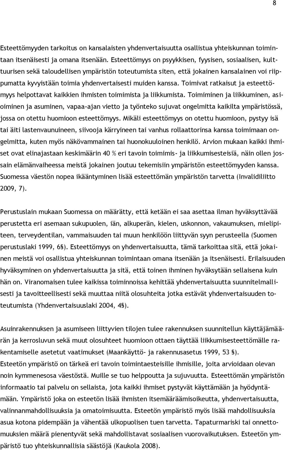 kanssa. Toimivat ratkaisut ja esteettömyys helpottavat kaikkien ihmisten toimimista ja liikkumista.