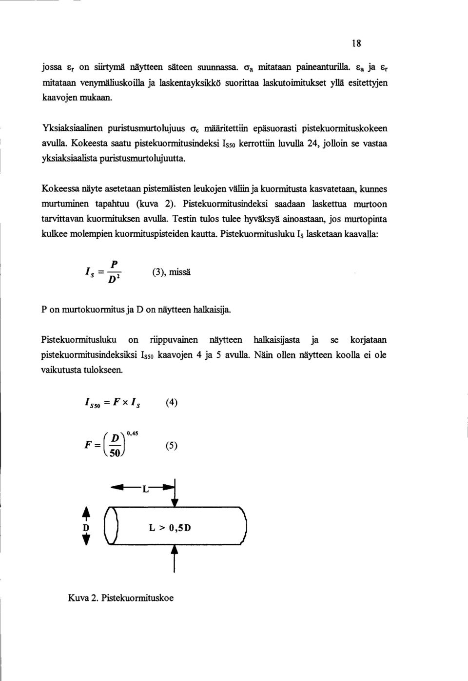 Kokeesta saatu pistekuormitusindeksi lsso kerrottiin luvulla 24, jolloin se vastaa yksiaksiaalista puristusmurto lujuutta.