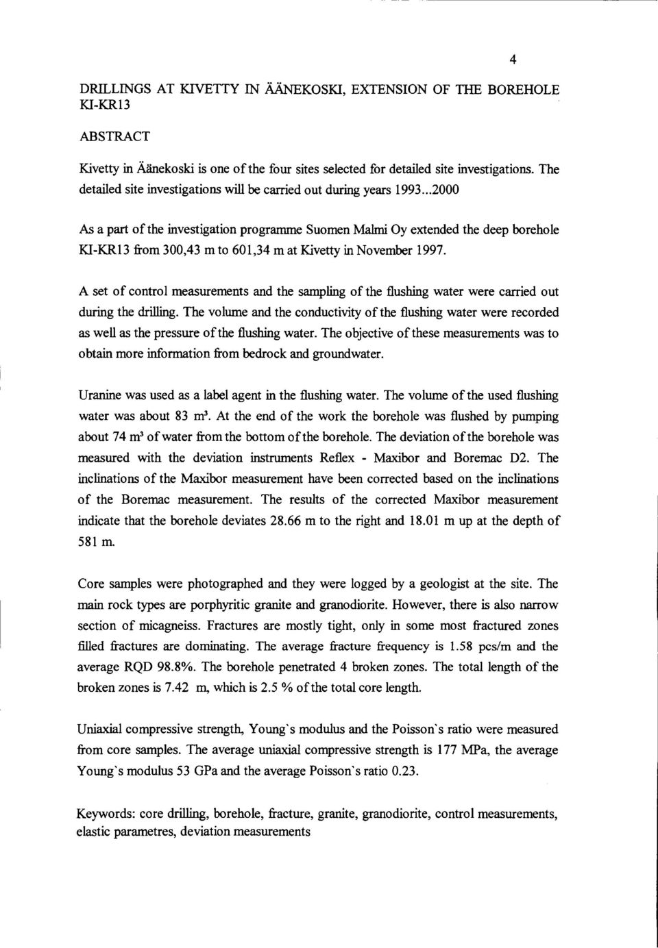 of control measurements and the sampling ofthe flushing water were carried out during the drillingo The volume and the conductivity of the :flushing water were recorded as well as the pressure ofthe