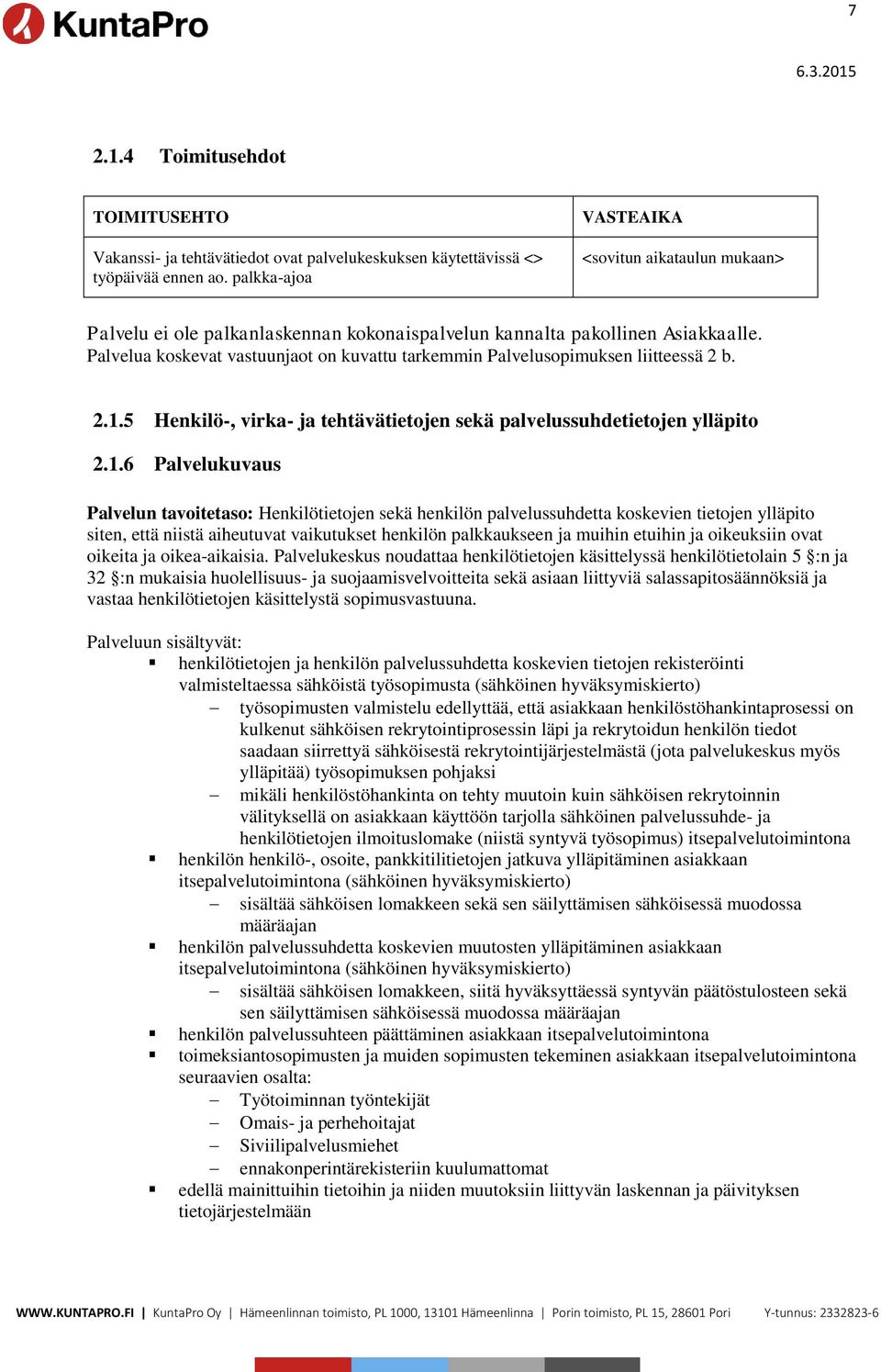 Palvelua koskevat vastuunjaot on kuvattu tarkemmin Palvelusopimuksen liitteessä 2 b. 2.1.