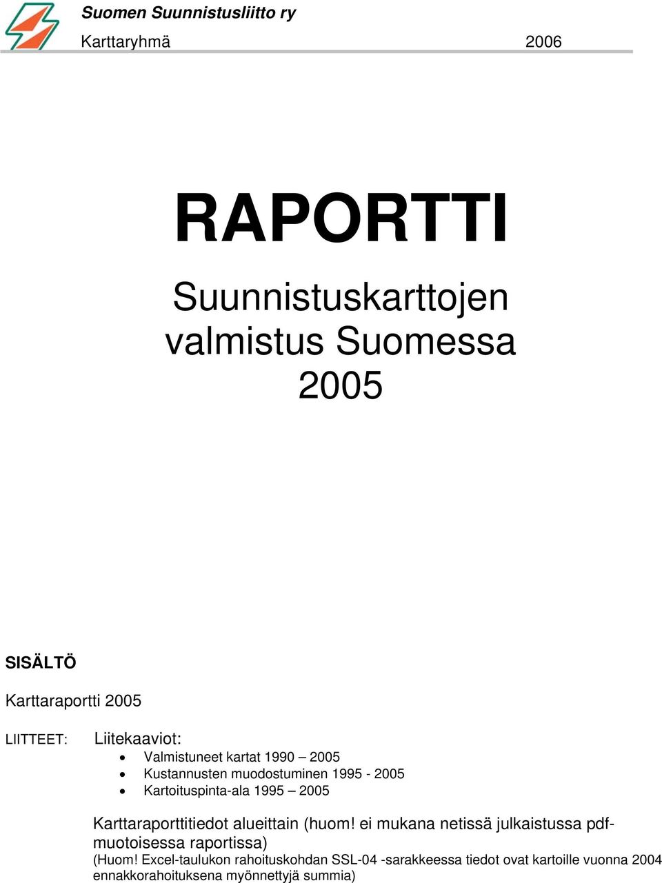 25 Karttaraporttitiedot alueittain (huom! ei mukana netissä julkaistussa pdfmuotoisessa raportissa) (Huom!