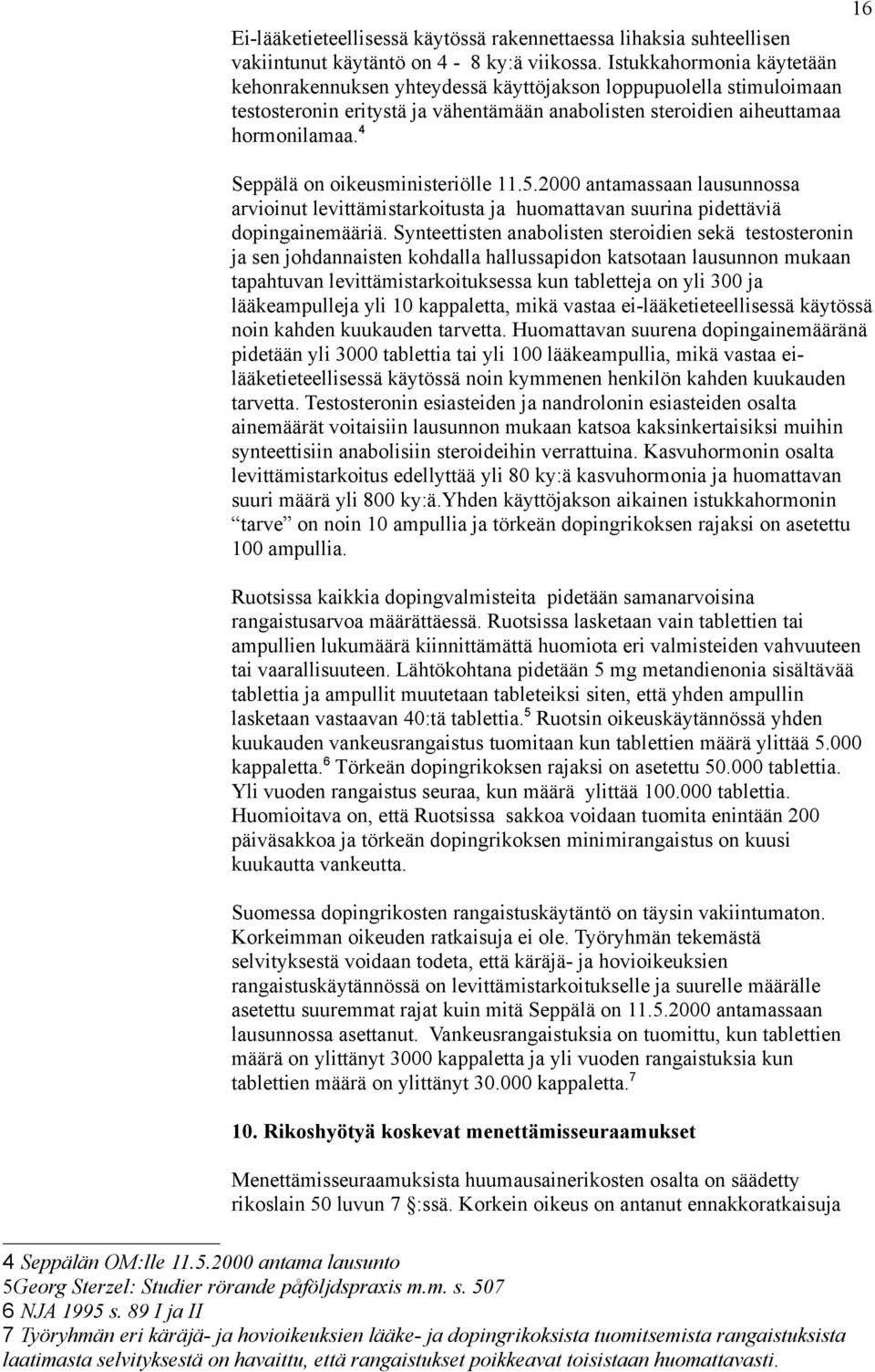 4 Seppälä on oikeusministeriölle 11.5.2000 antamassaan lausunnossa arvioinut levittämistarkoitusta ja huomattavan suurina pidettäviä dopingainemääriä.