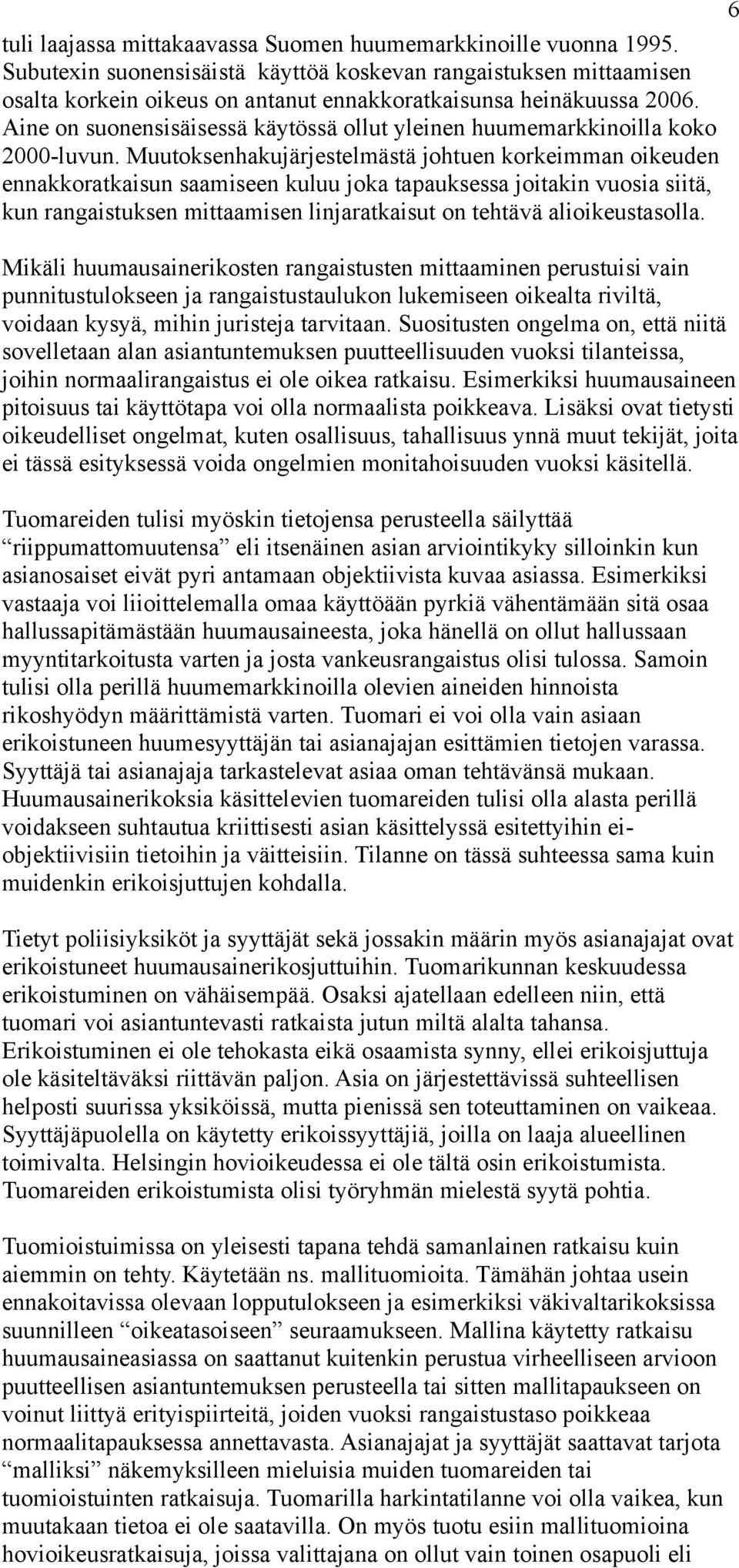 Aine on suonensisäisessä käytössä ollut yleinen huumemarkkinoilla koko 2000-luvun.