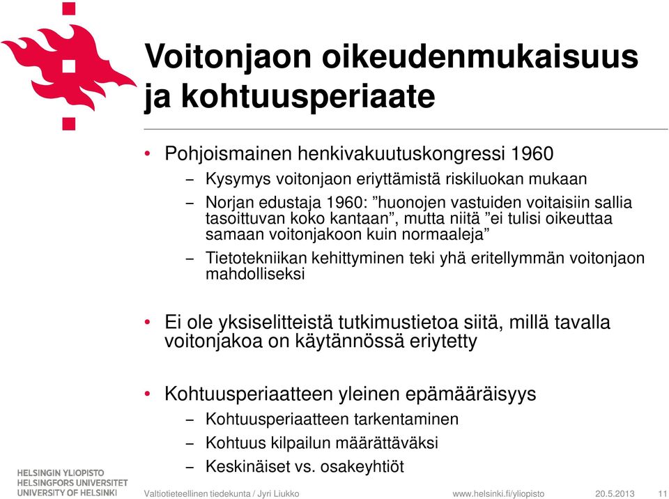 Tietotekniikan kehittyminen teki yhä eritellymmän voitonjaon mahdolliseksi Ei ole yksiselitteistä tutkimustietoa siitä, millä tavalla voitonjakoa on