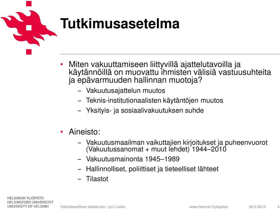 Vakuutusajattelun muutos Teknis-institutionaalisten käytäntöjen muutos Yksityis- ja sosiaalivakuutuksen suhde Aineisto: