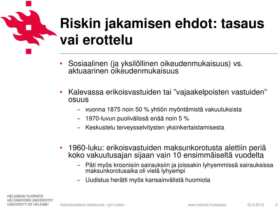 1970-luvun puolivälissä enää noin 5 % Keskustelu terveysselvitysten yksinkertaistamisesta 1960-luku: erikoisvastuiden maksunkorotusta alettiin periä koko