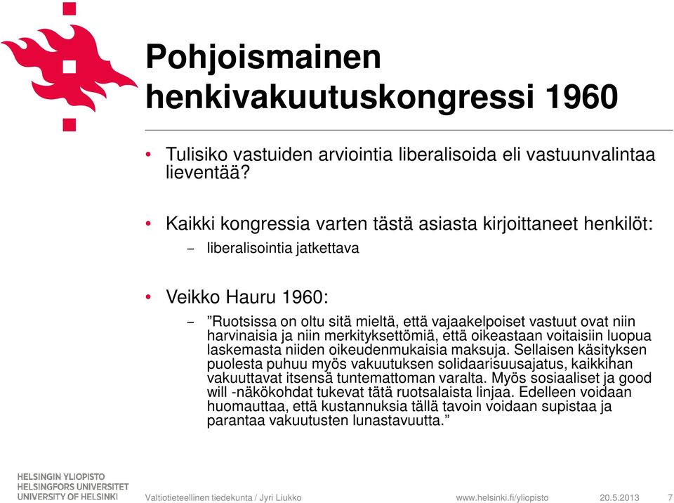 harvinaisia ja niin merkityksettömiä, että oikeastaan voitaisiin luopua laskemasta niiden oikeudenmukaisia maksuja.