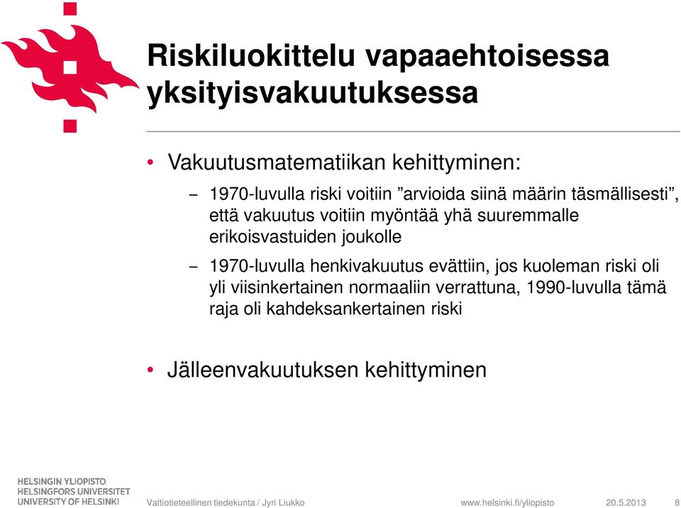 erikoisvastuiden joukolle 1970-luvulla henkivakuutus evättiin, jos kuoleman riski oli yli viisinkertainen